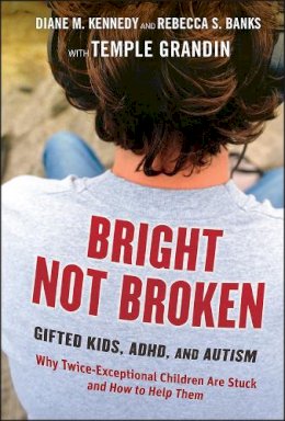 Diane M. Kennedy - Bright Not Broken: Gifted Kids, ADHD, and Autism - 9780470623329 - V9780470623329