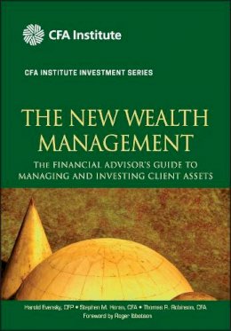 Harold Evensky - The New Wealth Management: The Financial Advisor´s Guide to Managing and Investing Client Assets - 9780470624005 - V9780470624005