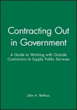 John A. Rehfuss - Contracting Out in Government: A Guide to Working with Outside Contractors to Supply Public Services - 9780470631157 - V9780470631157