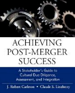 J. Robert Carleton - Achieving Post-Merger Success: A Stakeholder´s Guide to Cultural Due Diligence, Assessment, and Integration - 9780470631539 - V9780470631539