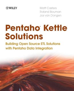 Matt Casters - Pentaho Kettle Solutions: Building Open Source ETL Solutions with Pentaho Data Integration - 9780470635179 - V9780470635179