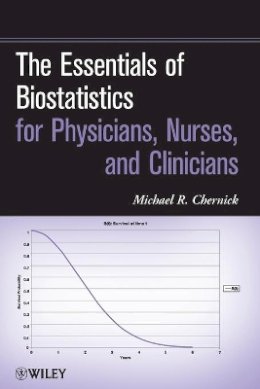 Michael R. Chernick - The Essentials of Biostatistics for Physicians, Nurses, and Clinicians - 9780470641859 - V9780470641859