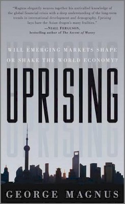 George Magnus - Uprising: Will Emerging Markets Shape or Shake the World Economy? - 9780470660829 - V9780470660829