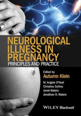 M. Angela O´neal - Neurological Illness in Pregnancy: Principles and Practice - 9780470670439 - V9780470670439