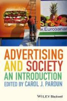 Carol J. Pardun (Ed.) - Advertising and Society: An Introduction - 9780470673096 - V9780470673096