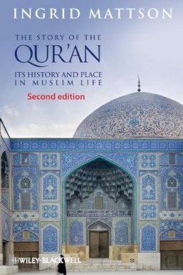 Ingrid Mattson - The Story of the Qur´an: Its History and Place in Muslim Life - 9780470673492 - V9780470673492