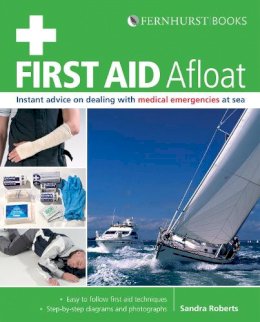 Sandra Roberts - First Aid Afloat: Instant Advice on Dealing with Medical Emergencies at Sea - 9780470682074 - V9780470682074