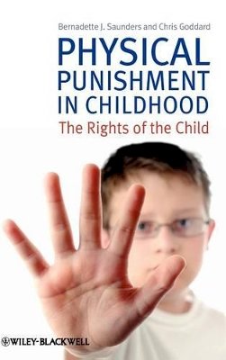 Bernadette J. Saunders - Physical Punishment in Childhood: The Rights of the Child - 9780470682562 - V9780470682562