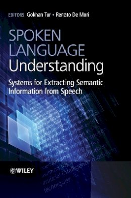 Gokhan Tur - Spoken Language Understanding: Systems for Extracting Semantic Information from Speech - 9780470688243 - V9780470688243