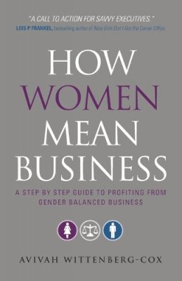 Avivah Wittenberg-Cox - How Women Mean Business: A Step by Step Guide to Profiting from Gender Balanced Business - 9780470688847 - V9780470688847