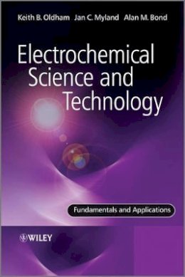 Keith Oldham - Electrochemical Science and Technology: Fundamentals and Applications - 9780470710852 - V9780470710852