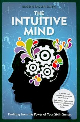 Eugene Sadler-Smith - The Intuitive Mind: Profiting from the Power of Your Sixth Sense - 9780470721438 - V9780470721438