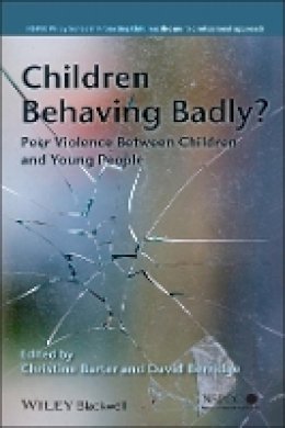 Christine Barter - Children Behaving Badly?: Peer Violence Between Children and Young People - 9780470727058 - V9780470727058