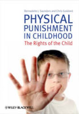 Bernadette J. Saunders - Physical Punishment in Childhood: The Rights of the Child - 9780470727065 - V9780470727065