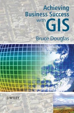 Bruce Douglas - Achieving Business Success with GIS - 9780470727249 - V9780470727249