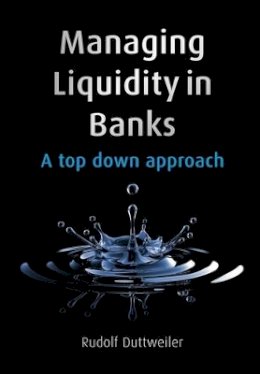 Rudolf Duttweiler - Managing Liquidity in Banks: A Top Down Approach - 9780470740460 - V9780470740460