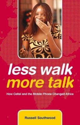 Russell Southwood - Less Walk More Talk: How Celtel and the Mobile Phone Changed Africa - 9780470743201 - V9780470743201