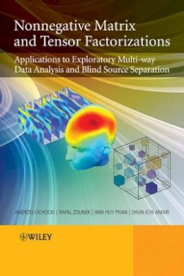 Andrzej Cichocki - Nonnegative Matrix and Tensor Factorizations: Applications to Exploratory Multi-way Data Analysis and Blind Source Separation - 9780470746660 - V9780470746660