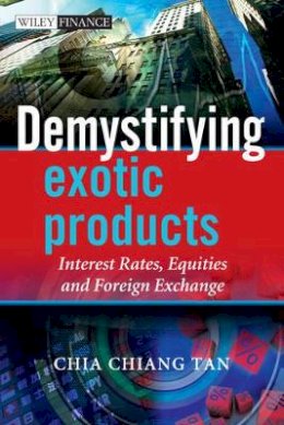 Chia Tan - Demystifying Exotic Products: Interest Rates, Equities and Foreign Exchange - 9780470748152 - V9780470748152