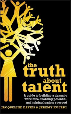 Jacqueline Davies - The Truth about Talent: A guide to building a dynamic workforce, realizing potential and helping leaders succeed - 9780470748824 - V9780470748824