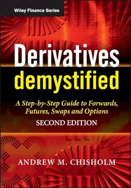 Andrew M. Chisholm - Derivatives Demystified: A Step-by-Step Guide to Forwards, Futures, Swaps and Options - 9780470749371 - V9780470749371