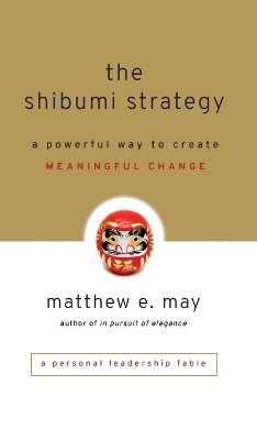 Matthew E. May - The Shibumi Strategy: A Powerful Way to Create Meaningful Change - 9780470769508 - V9780470769508