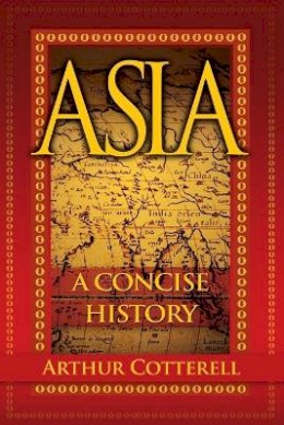 Arthur Cotterell - Asia: A Concise History - 9780470825044 - V9780470825044