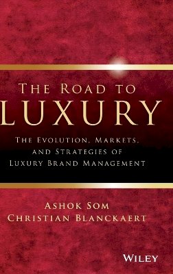 Ashok Som - The Road to Luxury: The Evolution, Markets, and Strategies of Luxury Brand Management - 9780470830024 - V9780470830024