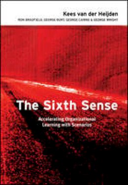 Kees Van Der Heijden - The Sixth Sense: Accelerating Organizational Learning with Scenarios - 9780470844915 - V9780470844915