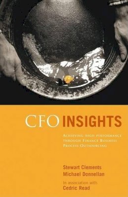 Stewart Clements - CFO Insights: Achieving High Performance Through Finance Business Process Outsourcing - 9780470870860 - V9780470870860