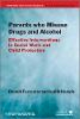 Donald Forrester - Parents Who Misuse Drugs and Alcohol: Effective Interventions in Social Work and Child Protection - 9780470871508 - V9780470871508