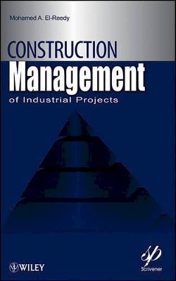 Mohamed A. El-Reedy - Construction Management for Industrial Projects: A Modular Guide for Project Managers - 9780470878163 - V9780470878163