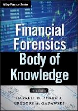 Darrell D. Dorrell - Financial Forensics Body of Knowledge: + Website - 9780470880852 - V9780470880852