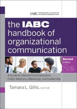 Tamara Gillis - The IABC Handbook of Organizational Communication: A Guide to Internal Communication, Public Relations, Marketing, and Leadership - 9780470894064 - V9780470894064