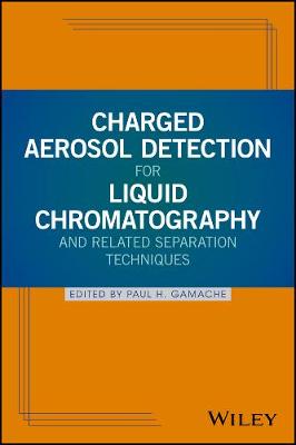 Paul H. Gamache - Charged Aerosol Detection for Liquid Chromatography and Related Separation Techniques - 9780470937785 - V9780470937785