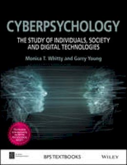 Monica T. Whitty - Cyberpsychology: The Study of Individuals, Society and Digital Technologies (BPS Textbooks in Psychology) - 9780470975626 - V9780470975626