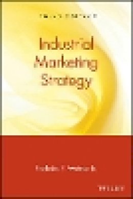 Frederick E. Webster - Industrial Marketing Strategy - 9780471119890 - V9780471119890