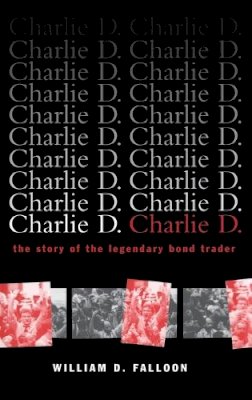 William D. Falloon - Charlie D.: The Story of the Legendary Bond Trader - 9780471156727 - V9780471156727