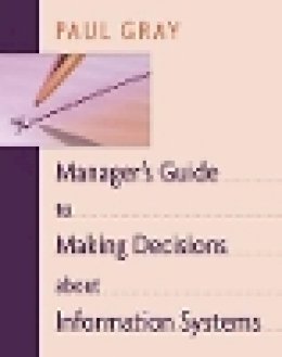 Paul Gray - Manager's Guide to Making Decisions About Information Systems - 9780471263593 - V9780471263593