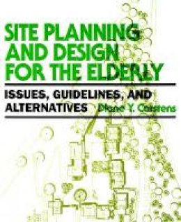 Diane Y. Carstens - Site Planning and Design for the Elderly: Issues - 9780471285373 - V9780471285373