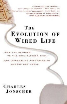 Charles Jonscher - The Evolution of Wired Life: From the Alphabet to the Soul-Catcher Chip -- How Information Technologies Change Our World - 9780471392989 - V9780471392989