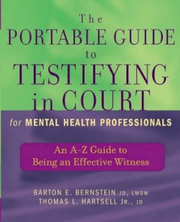 Barton E. Bernstein - The Portable Guide to Testifying in Court for Mental Health Professionals. An A-Z Guide to Being an Effective Witness.  - 9780471465522 - V9780471465522