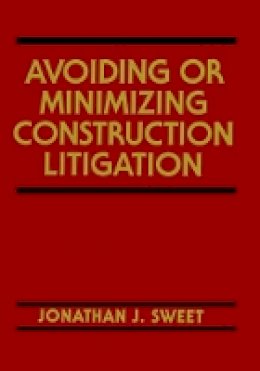 Jonathan J. Sweet - Avoiding or Minimizing Construction Litigation - 9780471546177 - V9780471546177