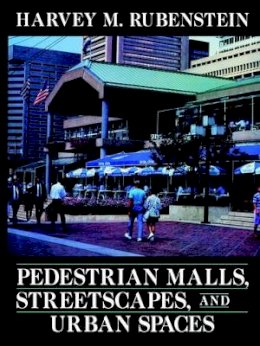 Harvey M. Rubenstein - Pedestrian Malls, Streetscapes and Urban Spaces - 9780471546801 - V9780471546801