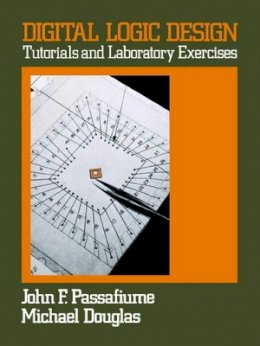 John Passafiume - Digital Logic Design: Tutorial and Laboratory Exercises - 9780471603450 - V9780471603450