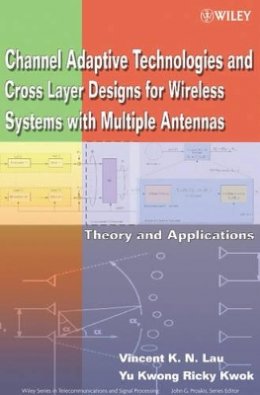 Vincent K.N. Lau - Channel Adaptive Technologies and Cross Layer Designs for Wireless Systems with Multiple Antennas - 9780471648659 - V9780471648659