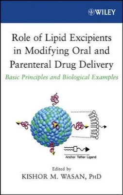 Wasan - Role of Lipid Excipients in Modifying Oral and Parenteral Drug Delivery - 9780471739524 - V9780471739524