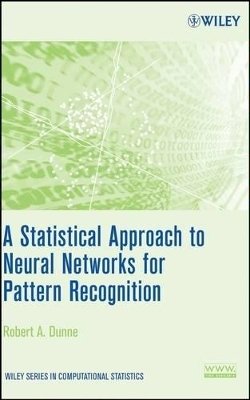 Robert A. Dunne - Statistical Approach to Neural Networks for Pattern Recognition - 9780471741084 - V9780471741084