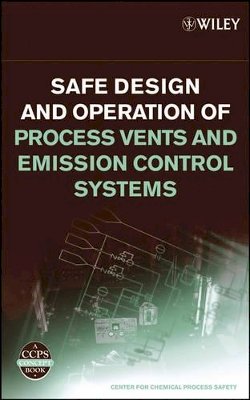 Ccps (Center For Chemical Process Safety) - Safe Design and Operation of Process Vents and Emission Control Systems - 9780471792963 - V9780471792963