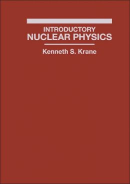 Kenneth S. Krane - Introductory Nuclear Physics - 9780471805533 - V9780471805533